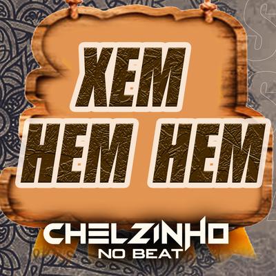 Xem Hem Hem (Remix) By Chelzinho No Beat's cover