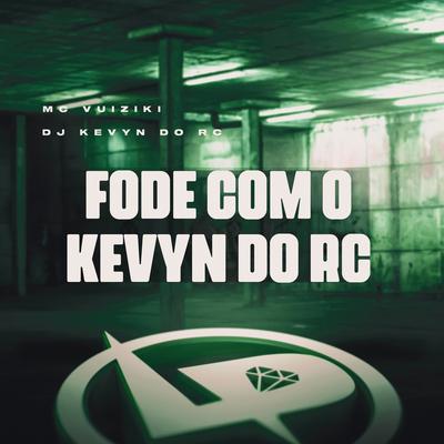 Fode Com o Kevyn do Rc By Mc Vuiziki, DJ Kevyn Do RC's cover