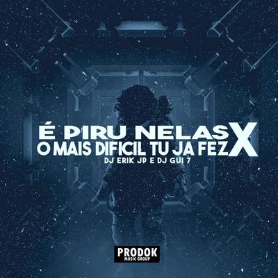 É Piru Nelas X o Mais Dificil Tu Já Fez By DJ Gui7, DJ Erik JP's cover