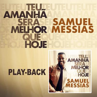 Teu Amanhã Será Melhor que Hoje (Playback) By Samuel Messias's cover