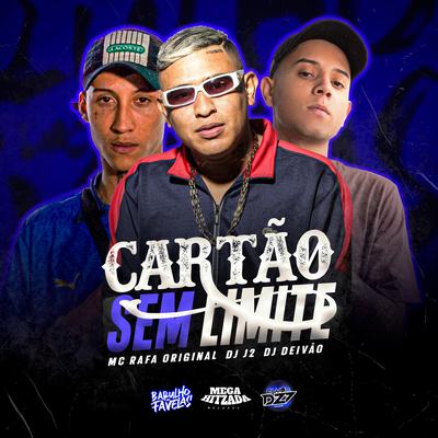 Cartão Sem Limite By MC Rafa Original, DJ J2, Dj Deivão's cover