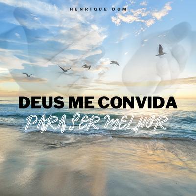 Deus Me Convida para Ser Melhor By henrique dom's cover