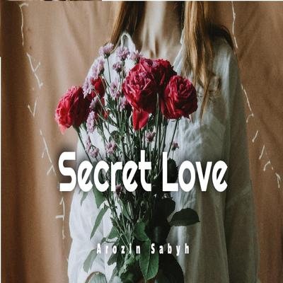Secret Love By Arozin Sabyh's cover