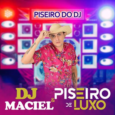 Piseiro do DJ By DJ Maciel e Piseiro de Luxo's cover