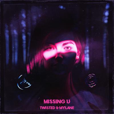 MISSING U By TWISTED, my!lane's cover
