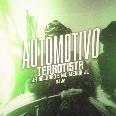 Automotivo Terrorista By JR Boladao, MC MENOR JC, DJ J2, Tropa da W&S's cover