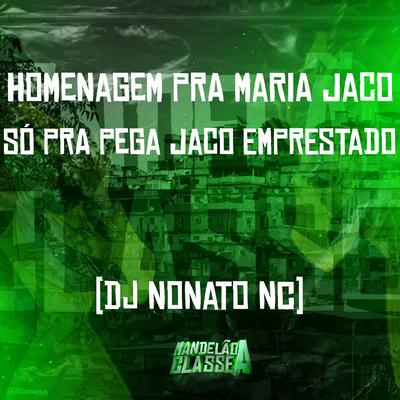 Homenagem pra Maria Jaco - Só pra Pega Jaco Emprestado By Dj Nonato Nc's cover