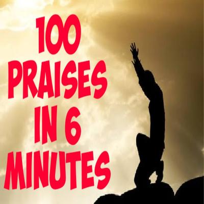 100 Praises in 6 Minutes's cover