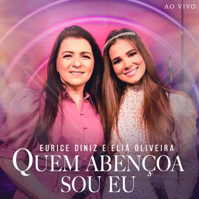 Quem Abençoa Sou Eu (Ao Vivo) By Eurice Diniz, Eliã Oliveira's cover