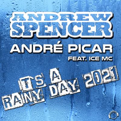 It's a Rainy Day 2021 (Club Edit) By Andre Picar, Ice Mc, Andrew Spencer's cover