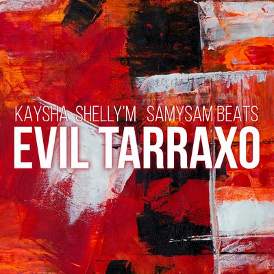 Evil Tarraxo By Kaysha, Shelly'M, SamySam Beats's cover