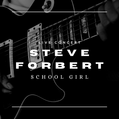 Steve Forbert Live Concert: School Girl's cover