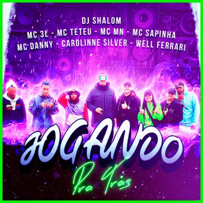 Jogando Pra Trás By DJ SHALOM, Mc Danny, MC Teteu, Carolinne Silver, Well Ferrari, MC MN, MC 3L's cover