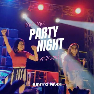 BYE BYE / PARTY NIGHT / PASSME By SINYO RMX's cover