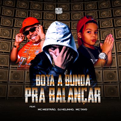 Bota a Bunda pra Balançar By DJ Helinho, MC Mestrão, Mc tavo's cover