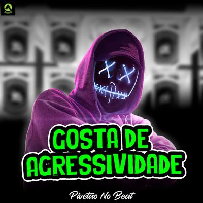 Gosta de Agressividade By Pivetão No Beat, Alysson CDs Oficial, Guga CDs's cover