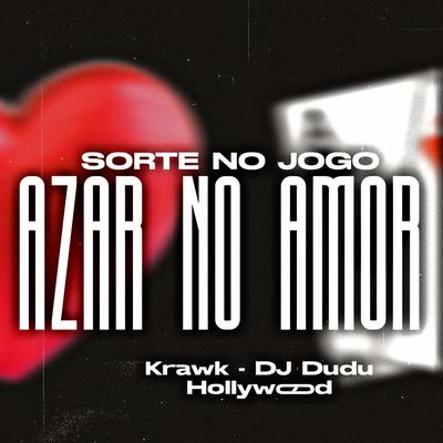 Sorte no Jogo Azar no Amor (feat. Krawk) By DJ Dudu Hollywood, Krawk's cover