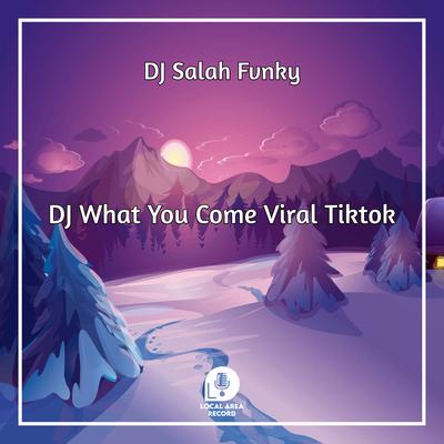 DJ What You Come Viral Tiktok's cover