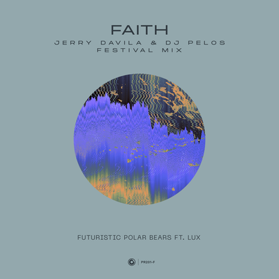 Faith (Jerry Davila & DJ Pelos Festival Mix) By Futuristic Polar Bears, Jerry Davila, DJ Pelos, LUX (US)'s cover