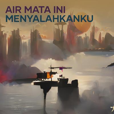 Air Mata Ini Menyalahkanku's cover