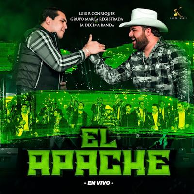 El Apache (En Vivo) By Luis R Conriquez, Grupo Marca Registrada, La Decima Banda's cover