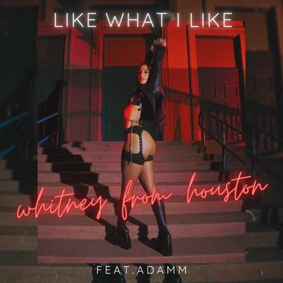 Like What I Like By Whitney From Houston, Adamm's cover