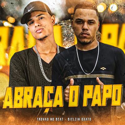 Abraça o Papo (feat. Mc Gw) (feat. Mc Gw) By Bielzin oxato, Trovão no Beat, Mc Gw's cover