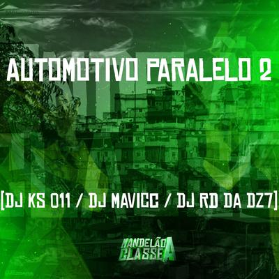 Automotivo Paralelo 2 By DJ MAVICC, DJ KS 011, DJ RD DA DZ7's cover