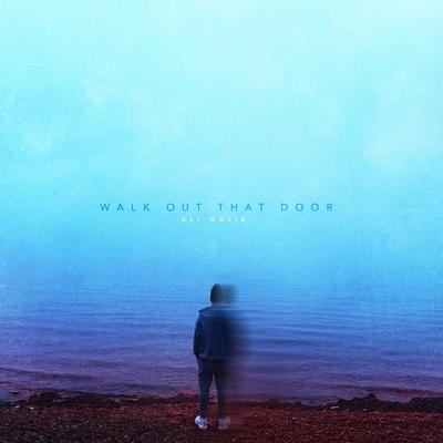Walk Out That Door By Ali Gatie's cover