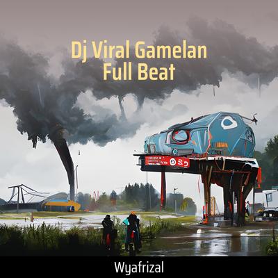 Dj Viral Gamelan Full Beat (Remix) By Wyafrizal, Wahyu Afrizal's cover