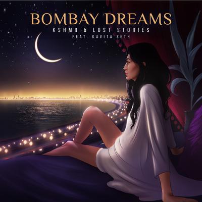 Bombay Dreams (feat. Kavita Seth) By Kavita Seth, Lost Stories, KSHMR's cover