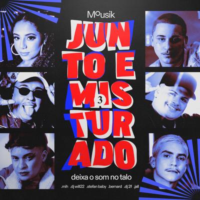 Junto e Misturado #3: Deixa o Som no Talo By Mousik, Stefan Baby, DJ 2F, Jall, DJ Will22, Mih, BERNARD's cover