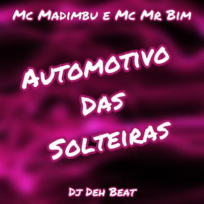 Automotivo das Solteiras By Mc Madimbu, Mc Mr. Bim, DJ DEH BEAT's cover