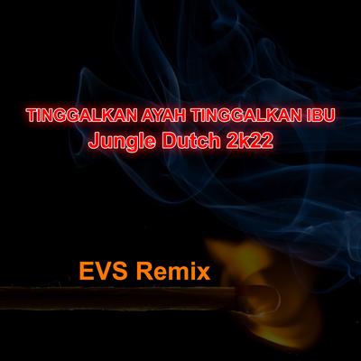 Tinggalkan Ayah Tinggalkan Ibu-jungle Dutch 2k22 (Remix)'s cover