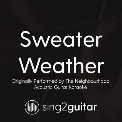 Sweater Weather (Originally Performed By The Neighbourhood) (Acoustic Guitar Karaoke) By Sing2Guitar's cover