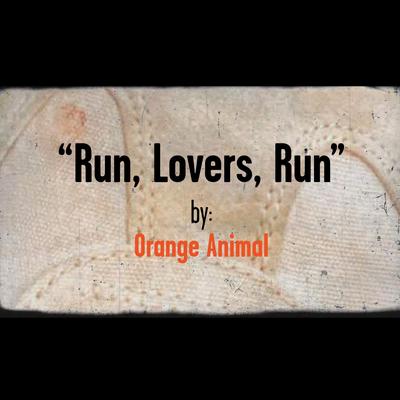 Run, Lovers, Run By Orange Animal's cover