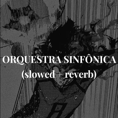 ORQUESTRA SINFÔNICA (slowed + reverb)'s cover