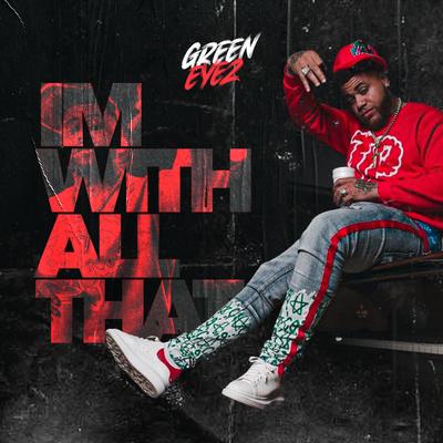 I'm With All That By Green Eyez's cover