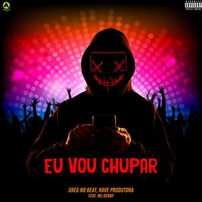 Eu Vou Chupar (feat. Mc Denny) (feat. Mc Denny)'s cover