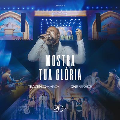 Mostra Tua Glória (Ao Vivo) By Trazendo a Arca, ONE Service's cover