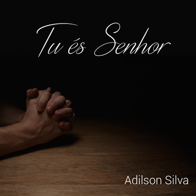 Tu És Senhor By Adilson Silva's cover