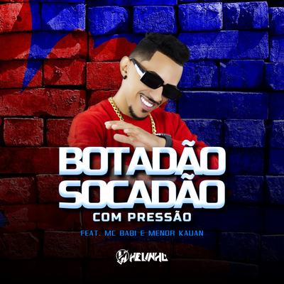 Botadão Socadão Com Pressão By DJ Helinho, Mc Babi, Menor Kauan's cover