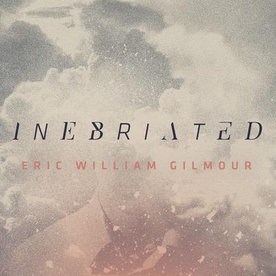 Inebriated By Eric Gilmour's cover