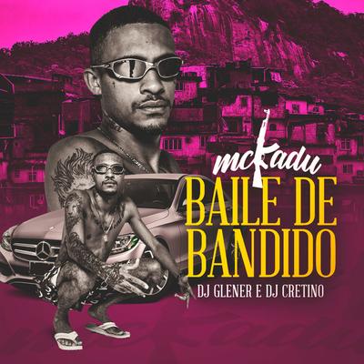 Baile de Bandido By Mc Kadu, DJ Glenner, DJ Cretino's cover