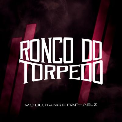 Ronco do Torpedo By Mc Du, xang, Raphaelz's cover