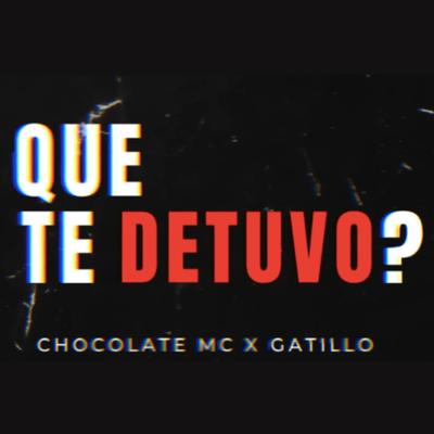 Que Te Detuvo? By Chocolate Mc, Gatillo's cover