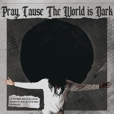 Pray, Cause The World is Dark's cover