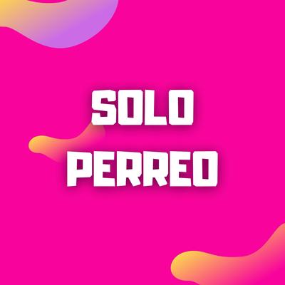 Solo Perreo By Dj Perreo Mix's cover