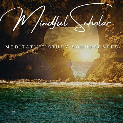 Mindful Scholar: Meditative Study Soundscapes's cover