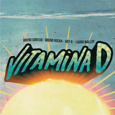 Vitamina D (feat. Lauro Malloy) By Breno Gontijo, Breno Rocha, HOT-Q, Lauro Malloy's cover